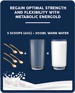 metabolic energold regain optimal strength and flexibility with metabolic energold, how to use: 5 scoops (60G) + 200ML Warm Water