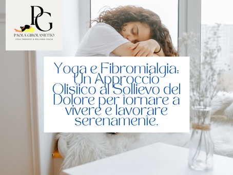 Yoga e Fibromialgia: Un Approccio Olistico al Sollievo del Dolore per tornare a vivere e lavorare serenamente.