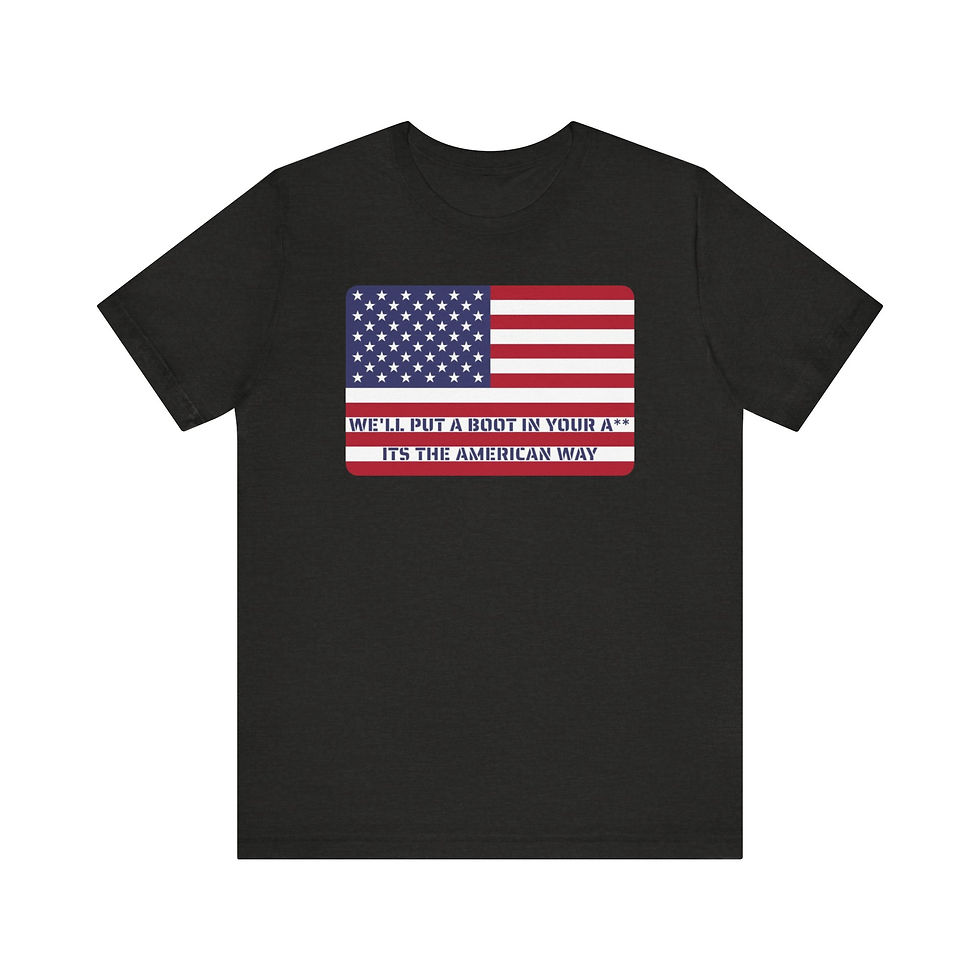 We'll Put A Boot In Your A** Its The American Way Flag T Shirt