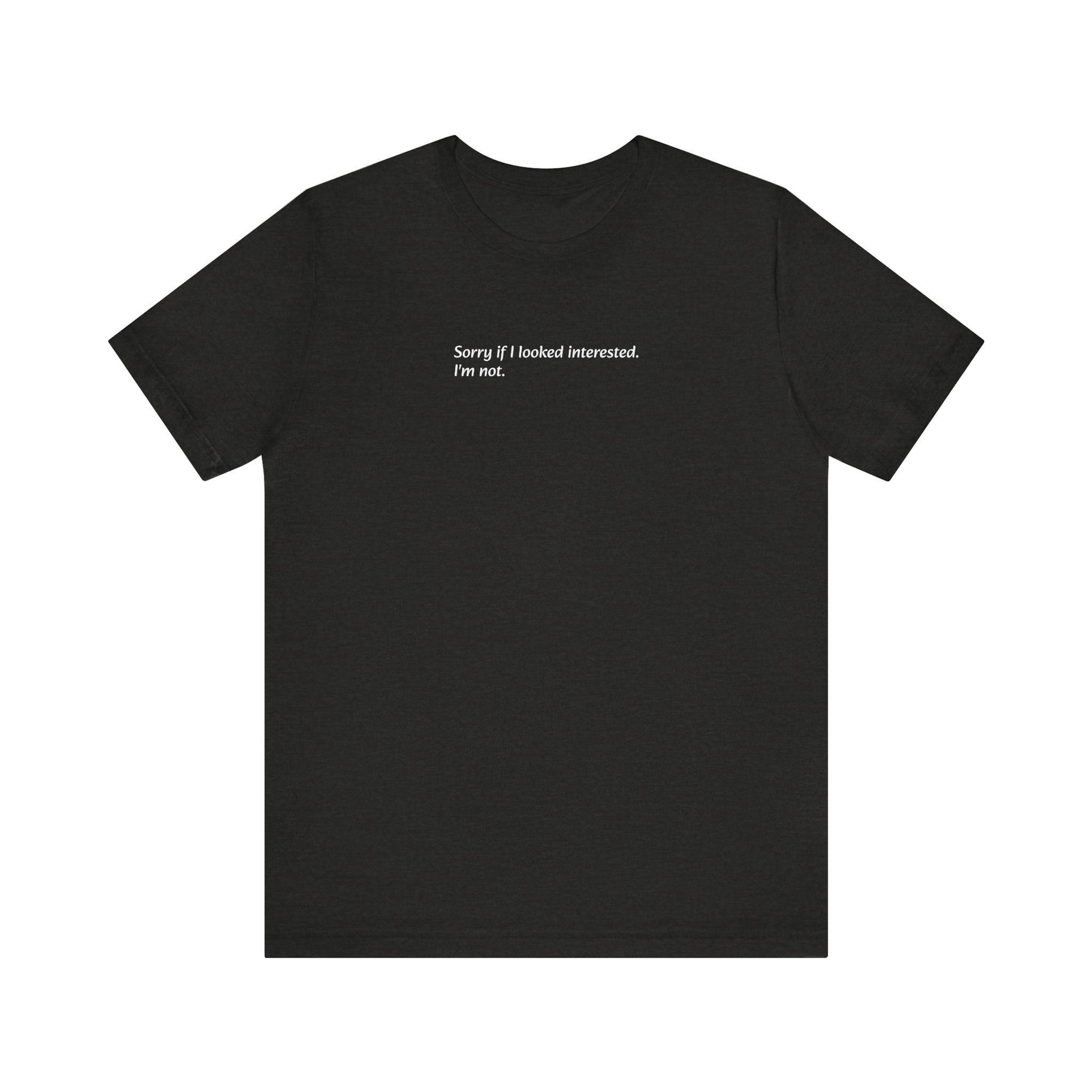 Sorry if I looked interested. - Unisex Jersey Short Sleeve Tee