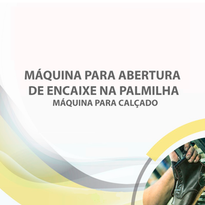 Máquina para abertura de encaixe na palmilha
