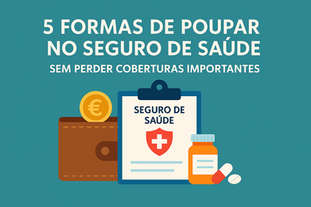 5 Formas de Poupar no Seguro de Saúde Sem Perder Coberturas Importantes