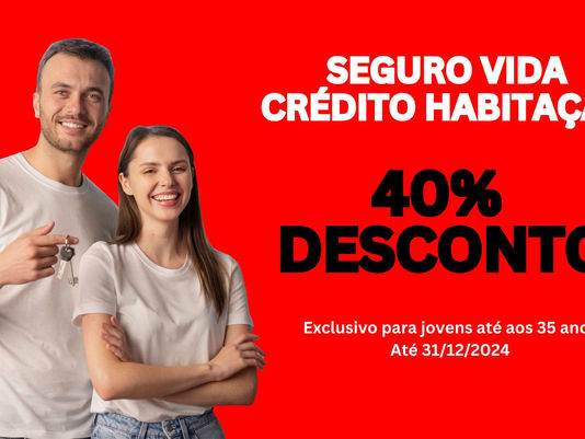Campanha 40% de desconto para jovens até aos 35 anos - SEGURO DE VIDA CRÉDITO HABITAÇÃO