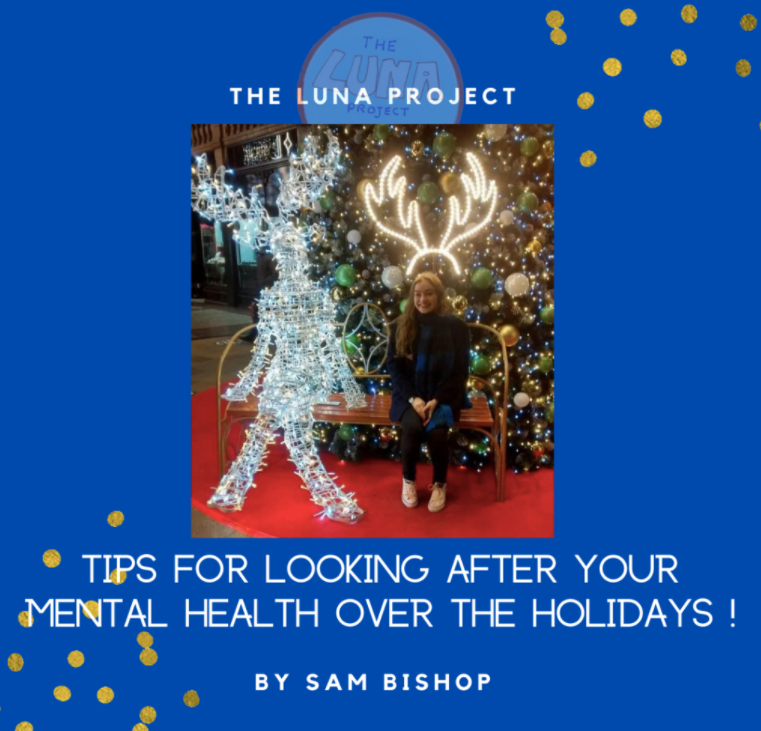 The image is a navy blue background, with sparkles in the corners. At the top is the LUNA logo, underneath there is a picture of Sammy wrapped up warm outside with lots of Christmas lights behind her. Underneath is the text “tips for looking after your mental health in the holidays” by Sam Bishop.