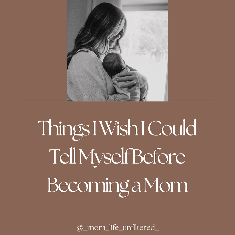 Things I Wish I Could Tell Myself Before Becoming a Mom