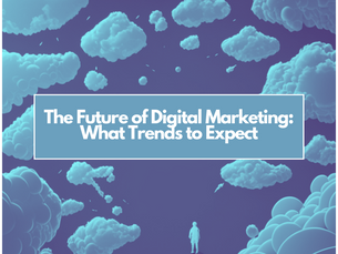 The Future of Digital Marketing: What Trends to Expect