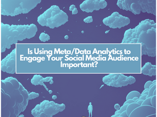 Why Using Meta/Data Analytics to Engage Your Social Media Audience is a Must!