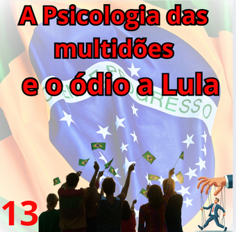 A Psicologia das Multidões e o Ódio a Lula
