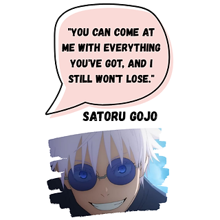 you can come at me with everything youve got and i still wont lose. satoru gojo