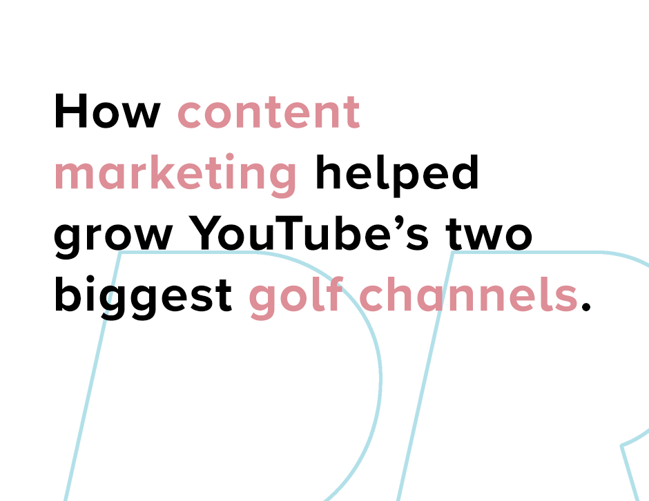 How content marketing helped grow YouTube’s two biggest golf channels