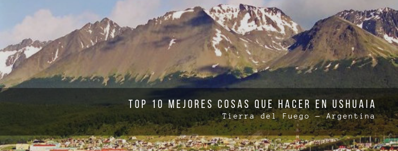 Turismo: "Top 10 mejores cosas que hacer en Ushuaia — Tierra del Fuego".