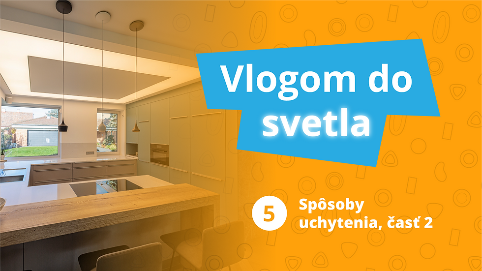Vlogom do svetla 5: Spôsoby uchytenia - Zápustné osvetlenie