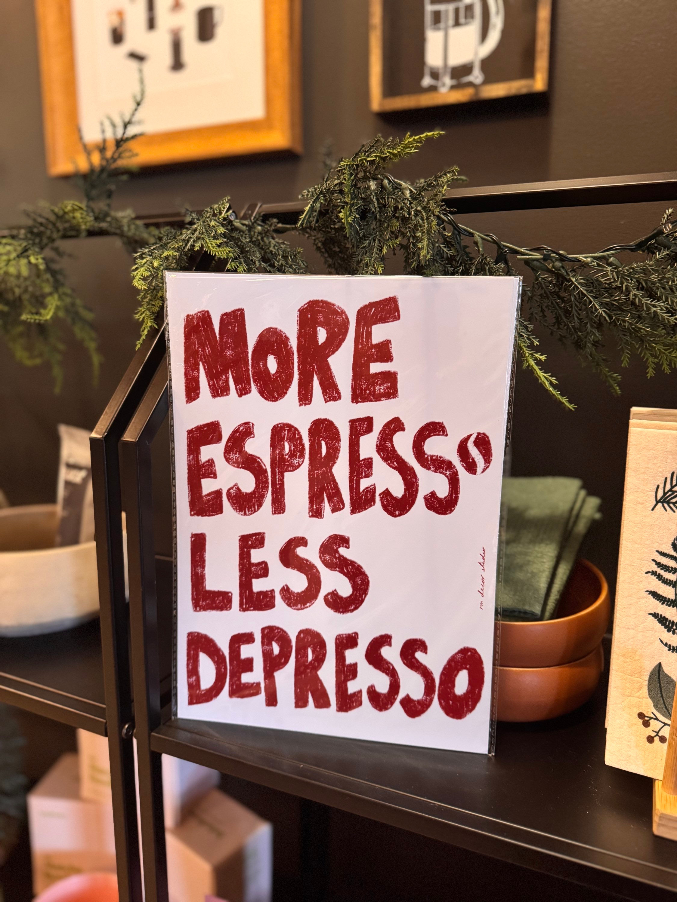 More Espresso Less Depresso Print