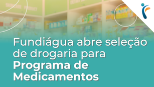 Fundiágua seleciona drogaria para o Programa de Medicamentos