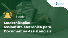 Modernização: Documentos Assistenciais assinados eletronicamente