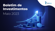 Boletim de Investimentos | Maio 2023