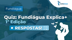 Respostas: Quiz Fundiágua Explica+ 1ª Edição  