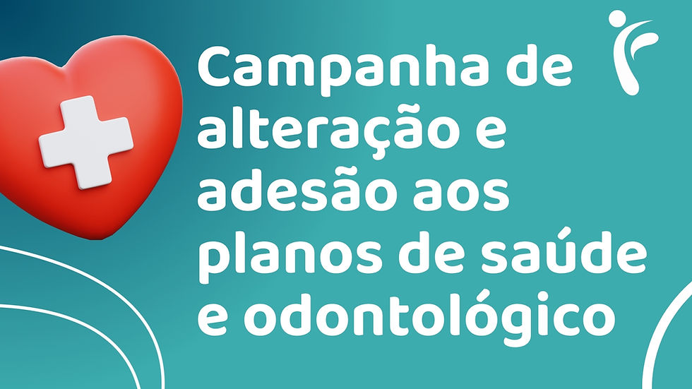 Campanha de alteração e adesão aos planos de saúde e odontológico