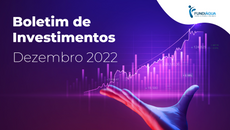 Boletim de Investimentos | Dezembro 2022