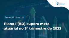Plano I (BD) supera meta atuarial no 3º trimestre de 2023