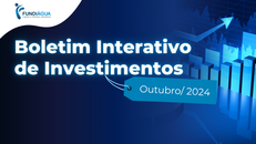 Boletim Interativo de  Investimentos Outubro 2024