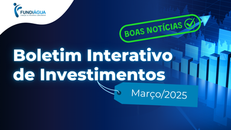 Boletim Interativo de  Investimentos Março | 25
