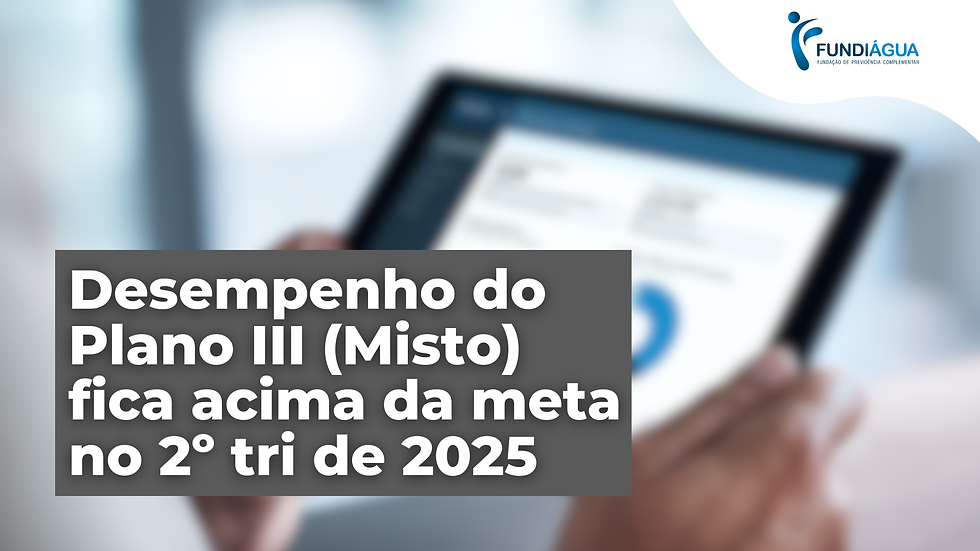 Resultados 2º tri 2025: Plano III (Misto) supera o índice de referência e mantém rentabilidade consistente