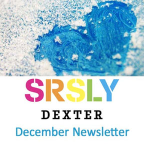 SRSLY Dexter December Newsletter