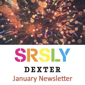 SRSLY Dexter January '26 Newsletter