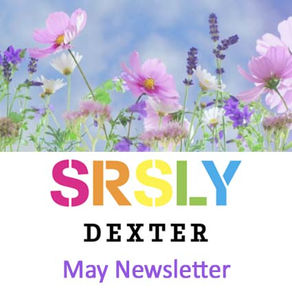 SRSLY Dexter May Newsletter
