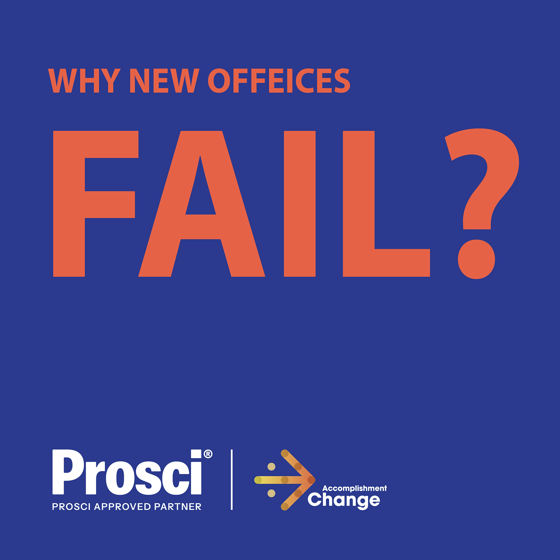Graphic asking “Why New Offices Fail?” with Prosci and Change Accomplishment branding.