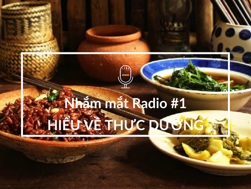 Nhắm Mắt Radio kì 1: Hiểu về Thực Dưỡng