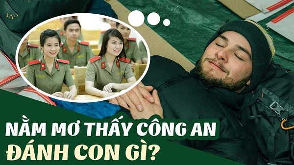 Chiêm bao thấy công an, bị công an bắt đánh con gì? Giải mã giấc mơ trong lô đề content media