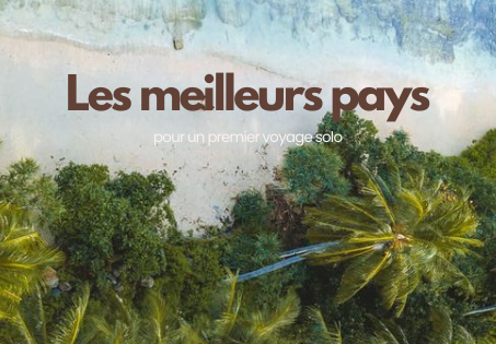 Les 3 meilleurs pays pour un premier voyage solo