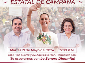 Claudia Sheinbaum cierra campaña en Hermosillo este 21 de Mayo: Lorenia Valles