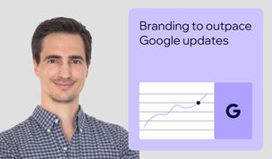 Build your brand to stay ahead of Google updates