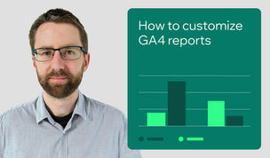 Customize reports in GA4 to inform clients and secure buy-in