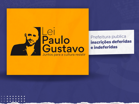 Lei Paulo Gustavo: Prefeitura de Batatais publica inscrições deferidas e indeferidas