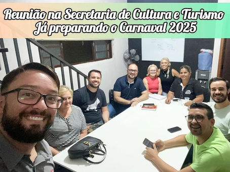 Reunião na Secretaria de Cultura e Turismo já Preparando o Carnaval 2025