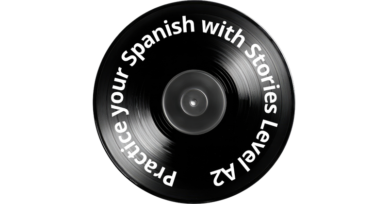 Practice your Spanish with Stories Level A2