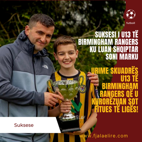 Suksesi i u13 të Birmingham Rangers ku luan talenti shqiptar Soni Marku
