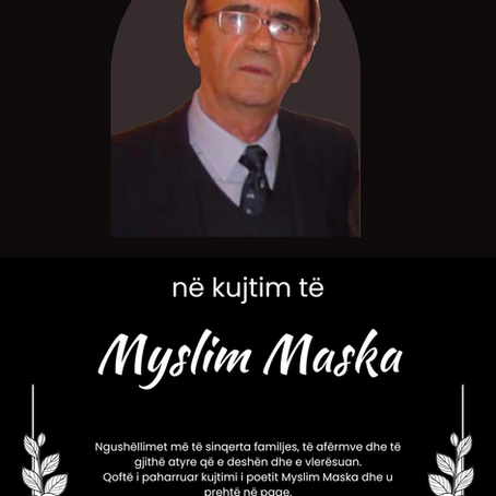 Qoftë i paharruar kujtimi i poetit Myslim Maska