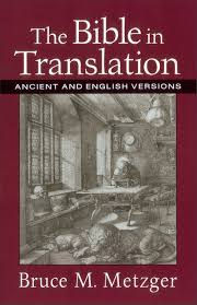 The Bible in Translation: Ancient and English Versions By Bruce M. Metzger