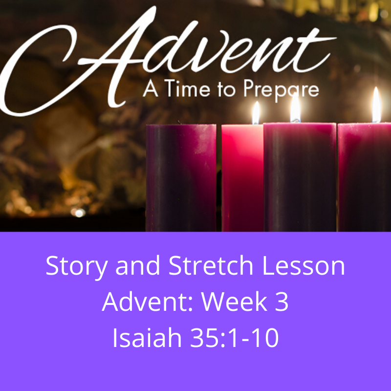 Story and Stretch: Advent, Week 3, Isaiah 35:1-10