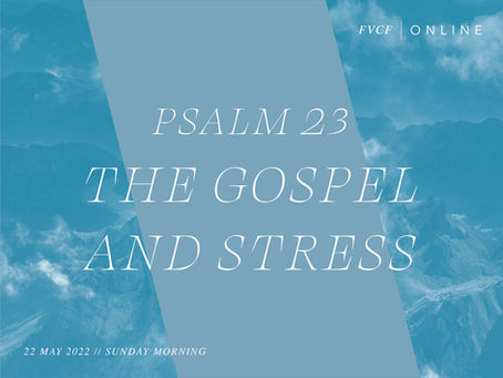 The Gospel and Stress (Psalm 23)
