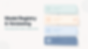 Model Registry & Versioning: Managing ML Models in Production