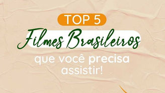 Top 5 Filmes Brasileiros que você precisa assistir