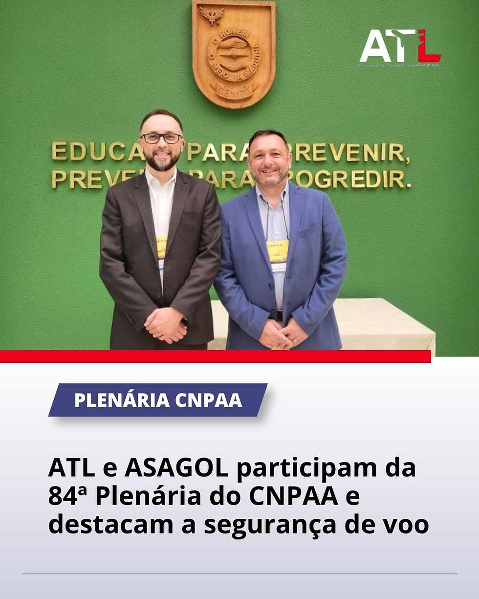 ATL e ASAGOL participam da 84ª Plenária do CNPAA e destacam a segurança de voo