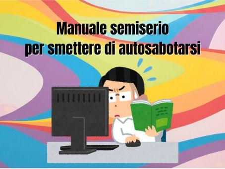 📋 Manuale semiserio per smettere di autosabotarsi