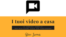 I tuoi video a casa - 10 consigli semplici per realizzare video che funzionano